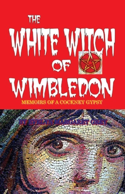 White Witch of Wimbledon - Memoirs of a Cockney Gypsy