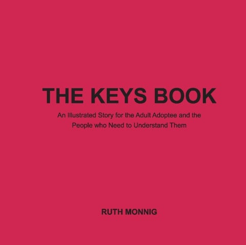 Keys Book - An Illustrated Story for the Adult Adoptee and the People who Need to Understand Them