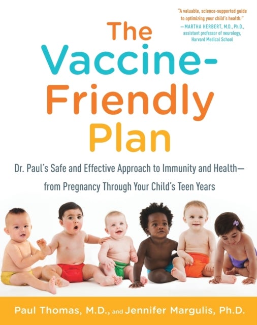 The Vaccine-Friendly Plan - Dr. Paul's Safe and Effective Approach to Immunity and Health-from Pregnancy Through Your Child's Teen Years