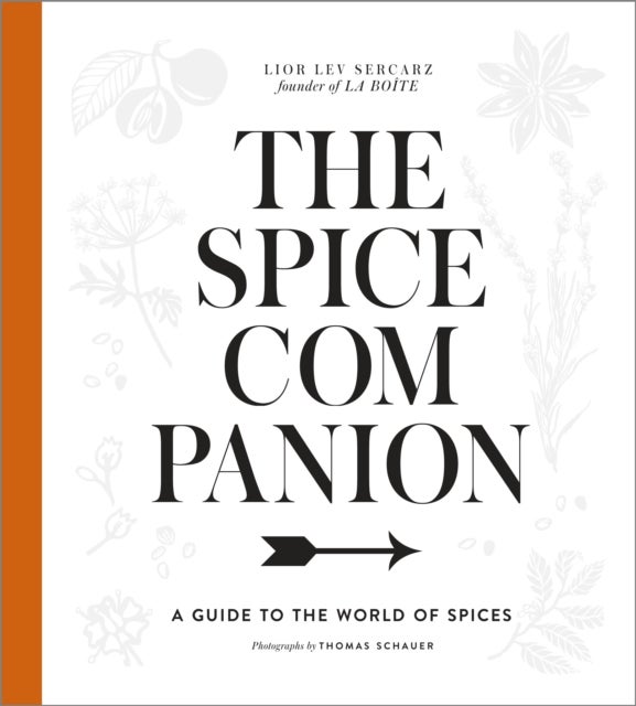 The Spice Companion - A Guide to the World of Spices: A Cookbook