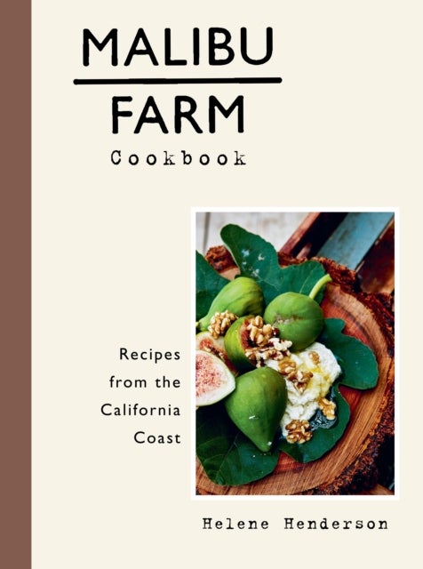 Malibu Farm Cookbook - Recipes from the California Coast
