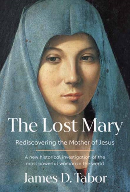 The Lost Mary - Rediscovering the Mother of Jesus