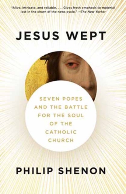 Jesus Wept - Seven Popes and the Battle for the Soul of the Catholic Church