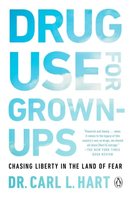 Drug Use for Grown-Ups - Chasing Liberty in the Land of Fear