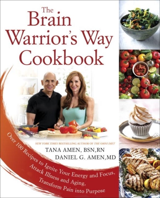 The Brain Warrior's Way, Cookbook - Over 100 Recipes to Ignite Your Energy and Focus, Attack Illness amd Aging, Transform Pain into Purpose