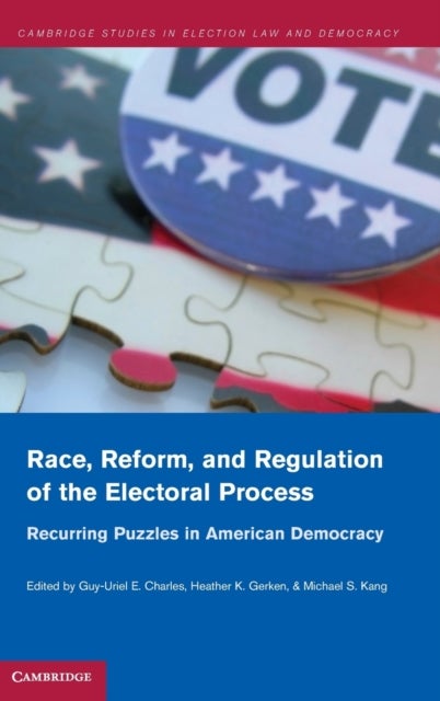 Race, Reform, and Regulation of the Electoral Process - Recurring Puzzles in American Democracy