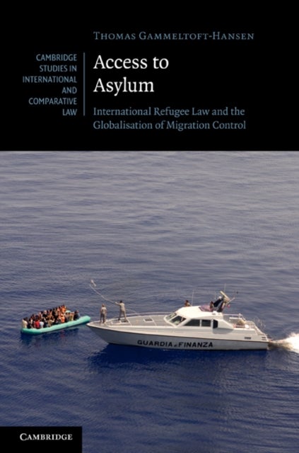 Access to Asylum - International Refugee Law and the Globalisation of Migration Control