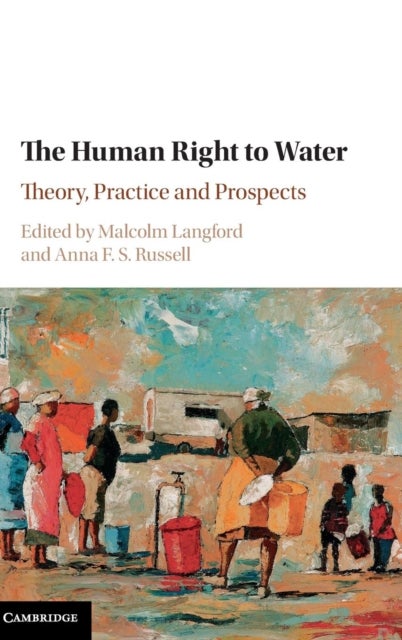 The Human Right to Water - Theory, Practice and Prospects