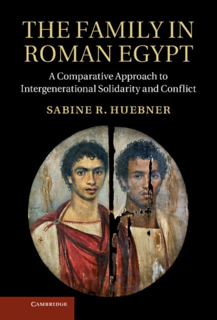 The Family in Roman Egypt - A Comparative Approach to Intergenerational Solidarity and Conflict