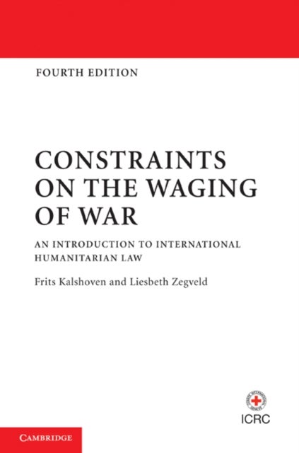 Constraints on the Waging of War - An Introduction to International Humanitarian Law