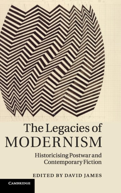 The Legacies of Modernism - Historicising Postwar and Contemporary Fiction
