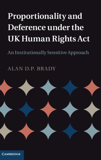 Proportionality and Deference under the UK Human Rights Act - An Institutionally Sensitive Approach