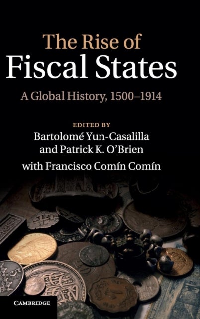 The Rise of Fiscal States - A Global History, 1500–1914