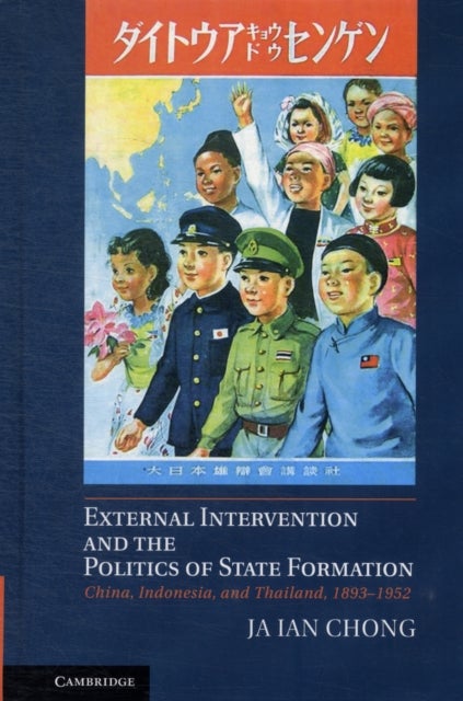 External Intervention and the Politics of State Formation - China, Indonesia, and Thailand, 1893–1952