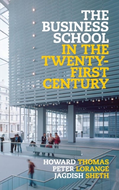 The Business School in the Twenty-First Century - Emergent Challenges and New Business Models