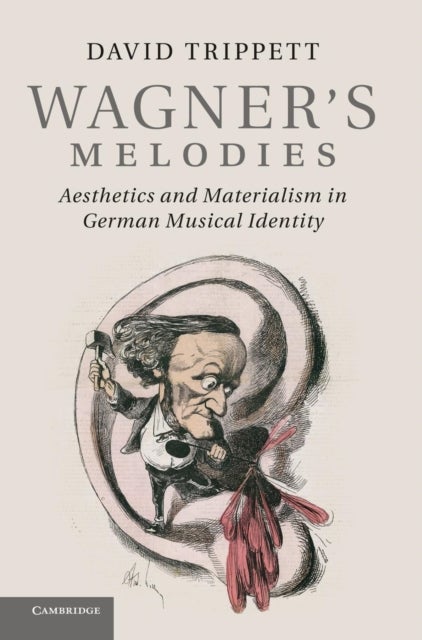 Wagner's Melodies - Aesthetics and Materialism in German Musical Identity
