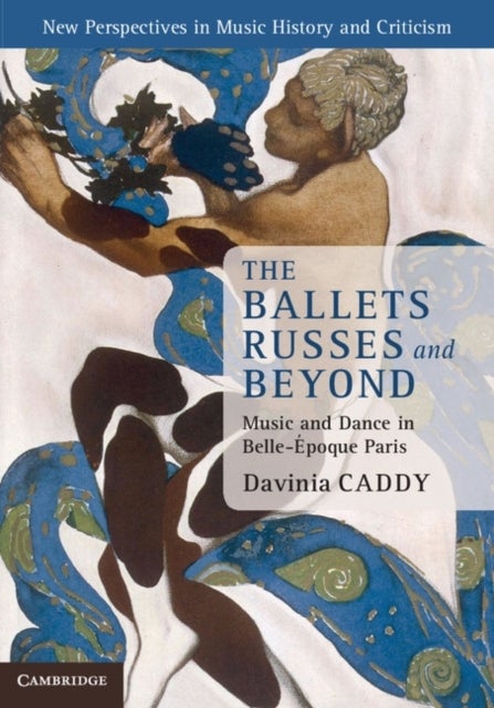The Ballets Russes and Beyond - Music and Dance in Belle-Epoque Paris