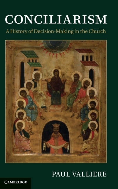 Conciliarism - A History of Decision-Making in the Church
