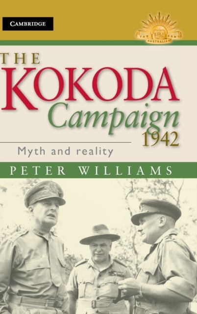 The Kokoda Campaign 1942 - Myth and Reality