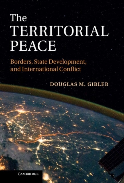 The Territorial Peace - Borders, State Development, and International Conflict