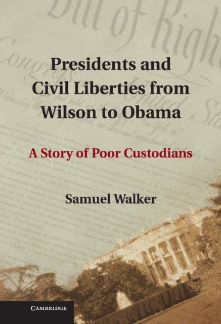 Presidents and Civil Liberties from Wilson to Obama - A Story of Poor Custodians