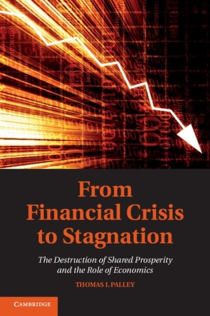 From Financial Crisis to Stagnation - The Destruction of Shared Prosperity and the Role of Economics
