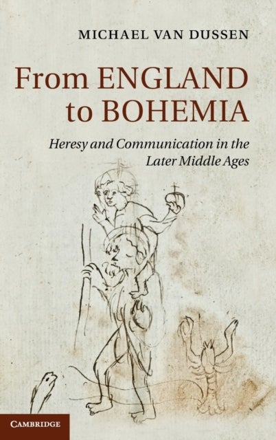 From England to Bohemia - Heresy and Communication in the Later Middle Ages