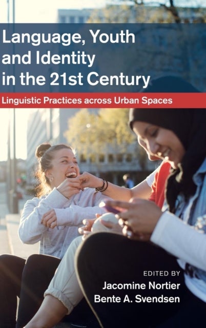 Language, Youth and Identity in the 21st Century - Linguistic Practices across Urban Spaces