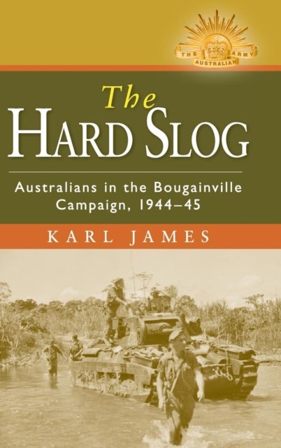 The Hard Slog - Australians in the Bougainville Campaign, 1944–45