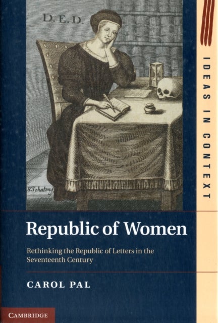 Republic of Women - Rethinking the Republic of Letters in the Seventeenth Century