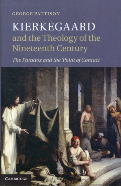 Kierkegaard and the Theology of the Nineteenth Century - The Paradox and the ‘Point of Contact’