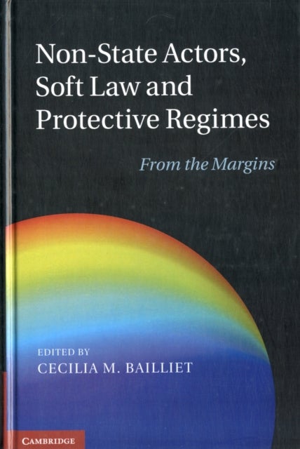Non-State Actors, Soft Law and Protective Regimes - From the Margins