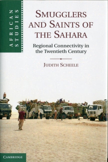 Smugglers and Saints of the Sahara - Regional Connectivity in the Twentieth Century