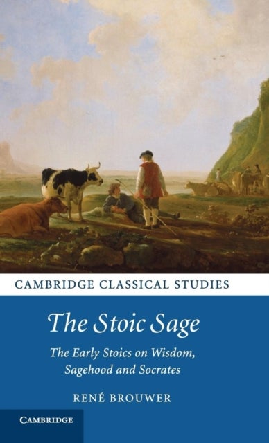 The Stoic Sage - The Early Stoics on Wisdom, Sagehood and Socrates