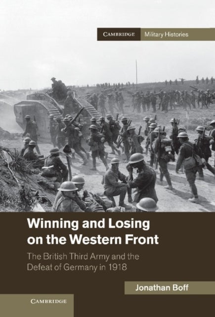 Winning and Losing on the Western Front - The British Third Army and the Defeat of Germany in 1918