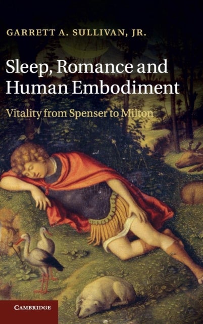 Sleep, Romance and Human Embodiment - Vitality from Spenser to Milton