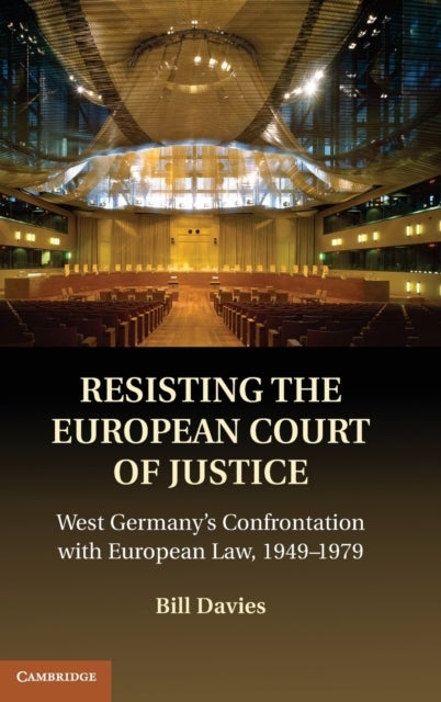 Resisting the European Court of Justice - West Germany's Confrontation with European Law, 1949–1979