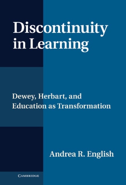 Discontinuity in Learning - Dewey, Herbart and Education as Transformation