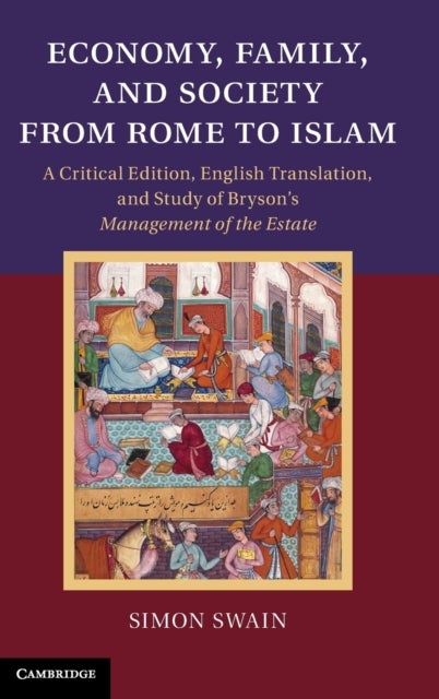 Economy, Family, and Society from Rome to Islam - A Critical Edition, English Translation, and Study of Bryson's Management of the Estate