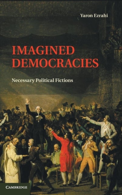 Imagined Democracies - Necessary Political Fictions