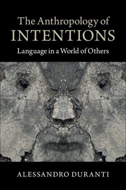 The Anthropology of Intentions - Language in a World of Others