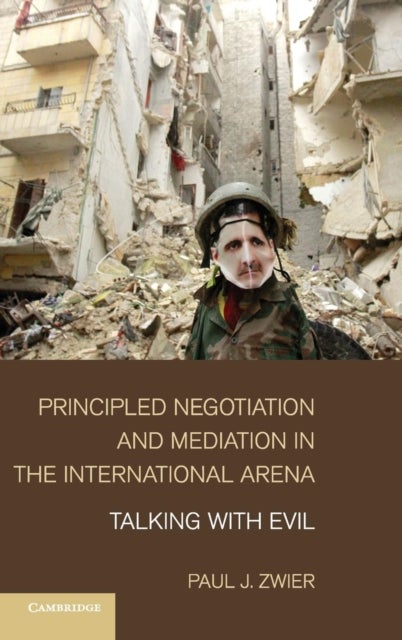 Principled Negotiation and Mediation in the International Arena - Talking with Evil
