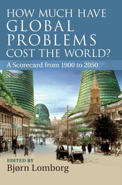 How Much Have Global Problems Cost the World? - A Scorecard from 1900 to 2050