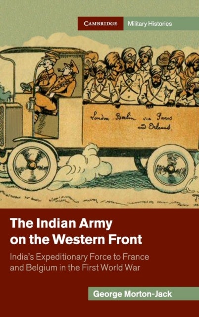 The Indian Army on the Western Front - India's Expeditionary Force to France and Belgium in the First World War