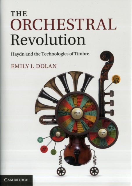 The Orchestral Revolution - Haydn and the Technologies of Timbre