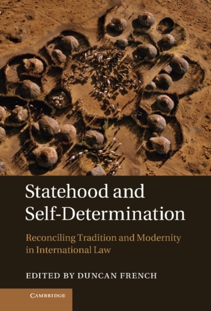 Statehood and Self-Determination - Reconciling Tradition and Modernity in International Law