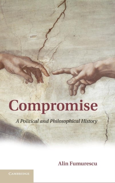 Compromise - A Political and Philosophical History