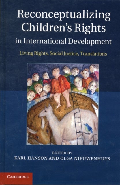Reconceptualizing Children's Rights in International Development - Living Rights, Social Justice, Translations