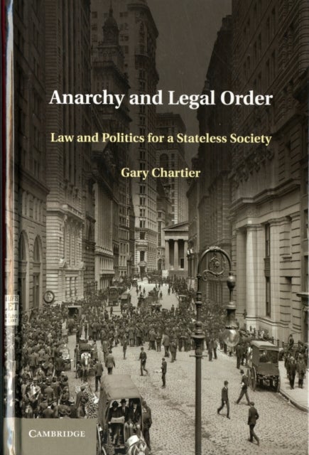 Anarchy and Legal Order - Law and Politics for a Stateless Society