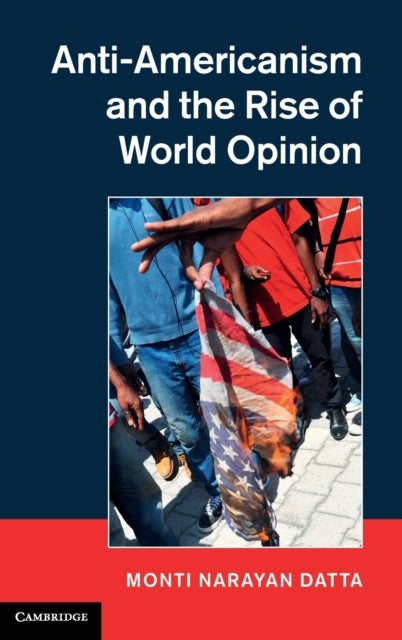 Anti-Americanism and the Rise of World Opinion - Consequences for the US National Interest